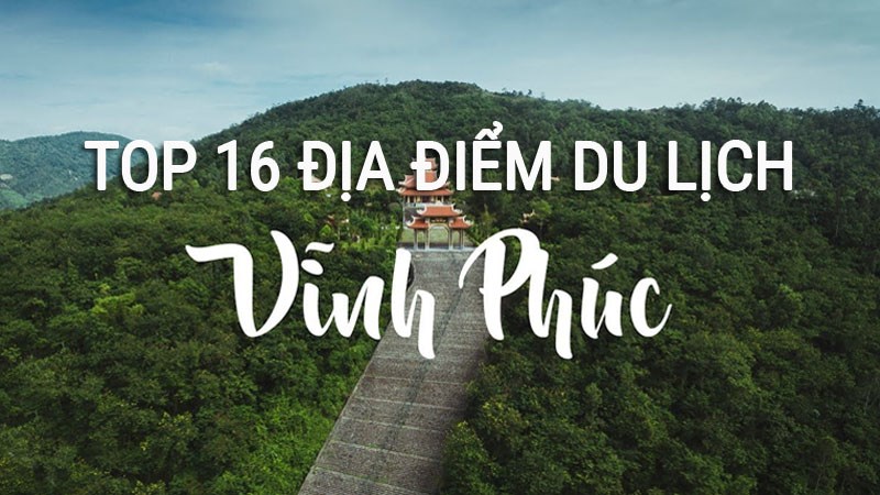 TOP các địa điểm tham quan du lịch đẹp nổi tiếng tại Vĩnh Phúc