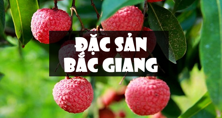 Những món ăn đặc sản phải thử khi đến Bắc Giang