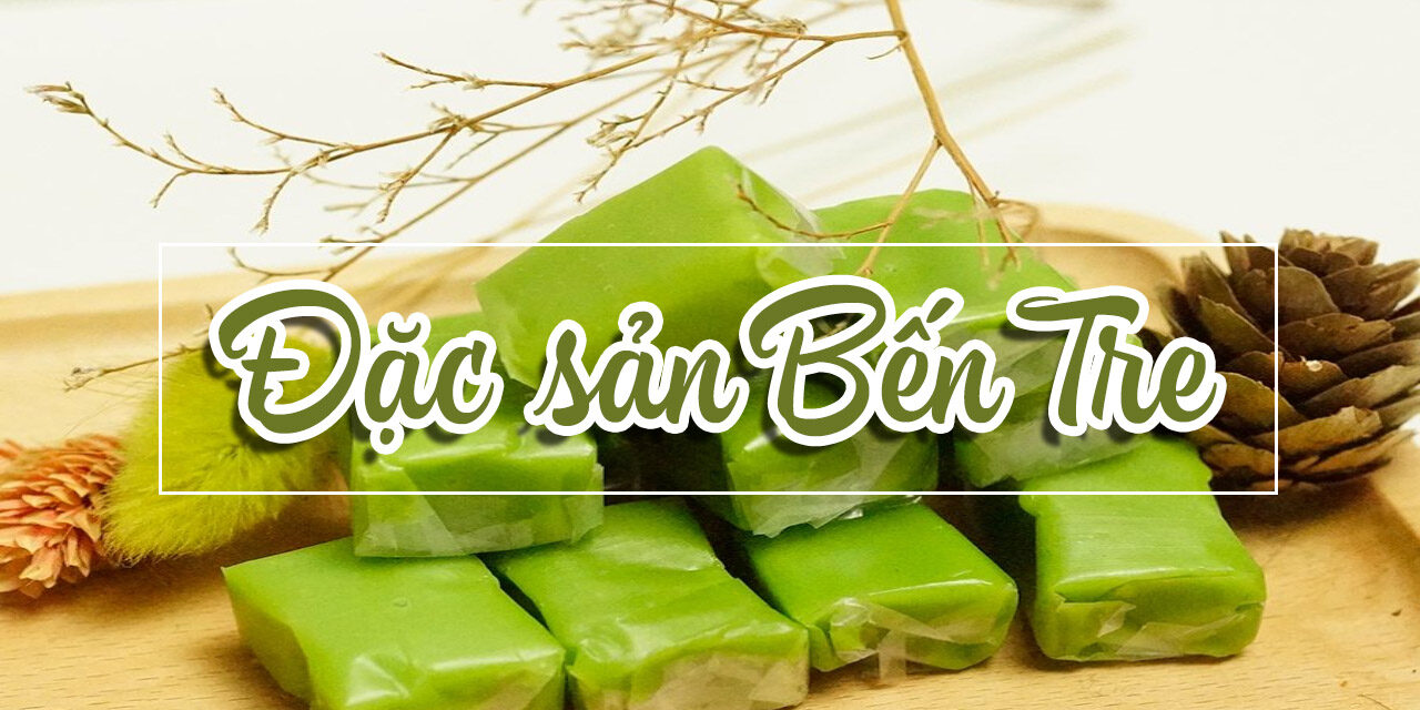 Những món ăn đặc sản phải thử khi đến Bến Tre