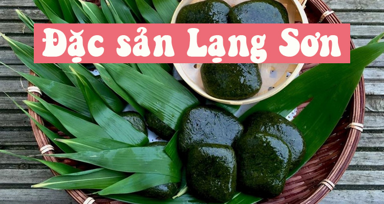 Những món ăn đặc sản phải thử khi đến Lạng Sơn