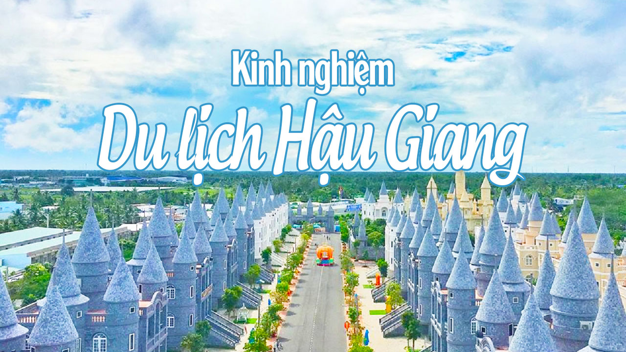UPDATE Bảng Giá Vé Tham Quan Tại Hậu Giang mới nhất.