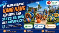 Đồ Team Building Hạng Nặng Nên Dùng Cho Sân Cỏ, Bãi Biển Hay Khu Du Lịch?