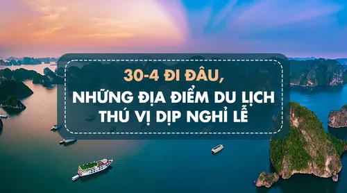 Sợ lễ 30/4 đông thì nên chọn tour thế nào để vẫn còn cảm giác đi nghỉ