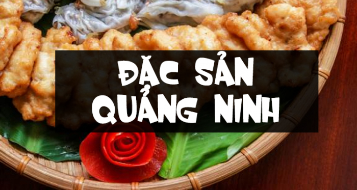 Những món ăn đặc sản phải thử khi đến Quảng Ninh