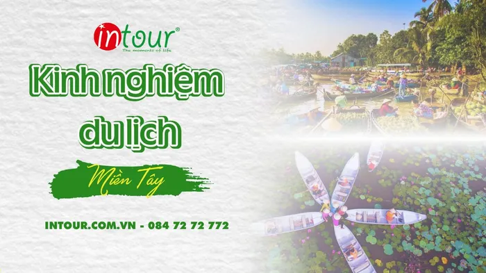 Tour du lịch miền Tây phù hợp với ai và nên đi theo kiểu nào để vừa thoải mái vừa đáng tiền
